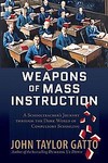 Weapons of Mass Instruction by John Taylor Gatto (2009, Hardcover)