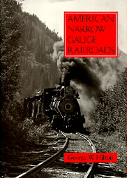 American Narrow Gauge Railroads by George Woodman Hilton (1990, Hardcover, Illustrated)