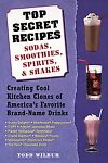 Top Secret Recipes: Sodas, Smoothies, Spirits, & Shakes Creating Cool Kitchen Clones of America's Favorite Brand-Name Drinks
