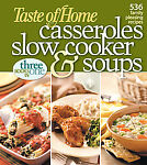Taste of Home Casseroles, Slow Cooker, & Soups: 536 Family Pleasing Recipes